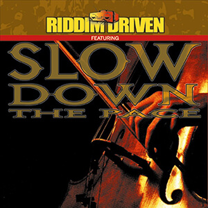 Riddim Driven: Slow Down The Pace