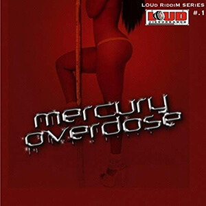 Loud Riddim Series #1: Mercury Overdose
