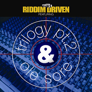Riddim Driven: Trilogy Part 2 & Ole Sore